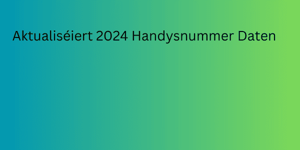 Aktualiséiert 2024 Handysnummer Daten