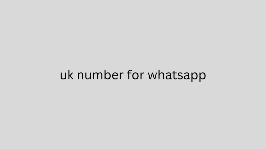 uk number for whatsapp